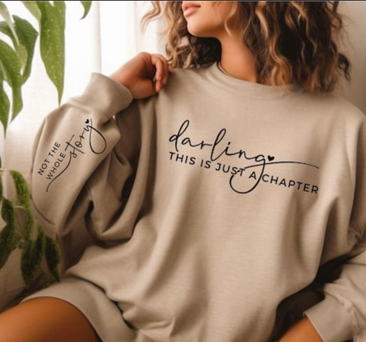 “DARLING THIS IS JUST A CHAPTER…NOT THE WHOLE STORY” SALE SWEATSHIRT